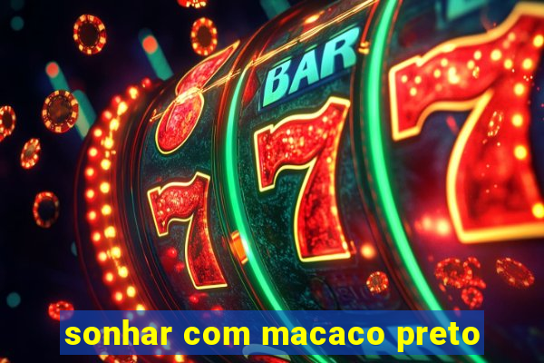 sonhar com macaco preto